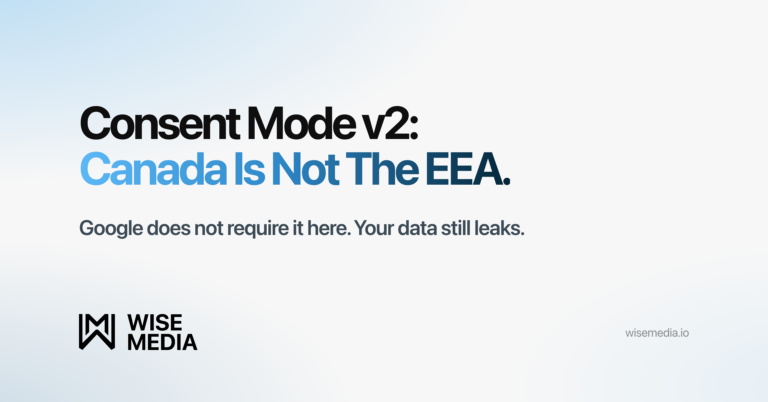 Wise Media article card reading Consent Mode v2, Canada Is Not The EEA, with the line Google does not require it here and your data still leaks