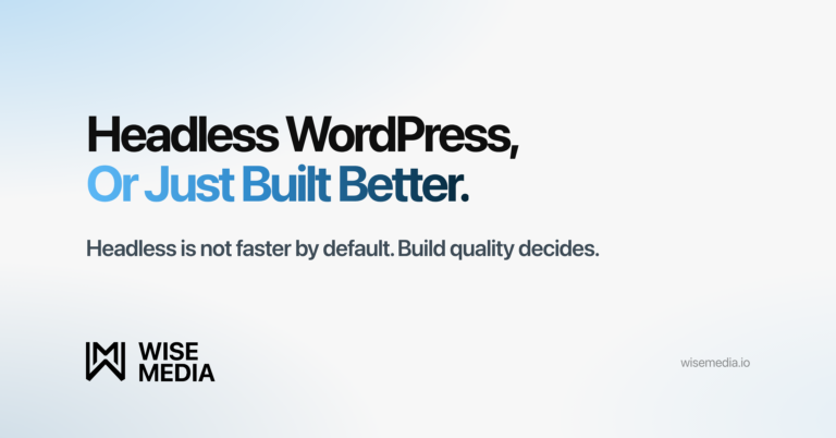 Wise Media article card reading Headless WordPress, Or Just Built Better, on choosing a WordPress architecture