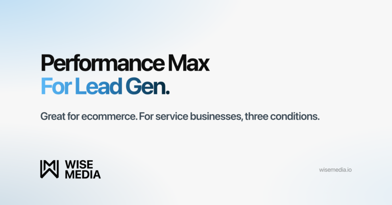 Wise Media article card reading Performance Max For Lead Gen, with the line great for ecommerce, for service businesses three conditions
