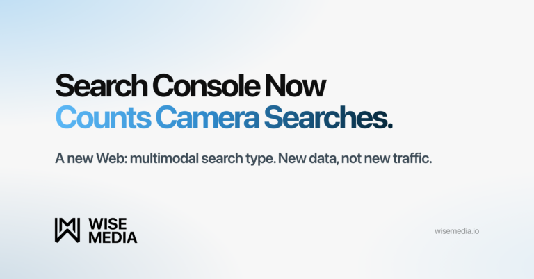 Wise Media featured card reading Search Console Now Counts Camera Searches, with the note that a new Web: multimodal search type is new data, not new traffic