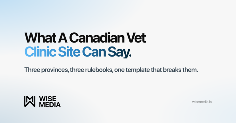 Wise Media article card reading What A Canadian Vet Clinic Site Can Say, with the summary three provinces, three rulebooks, one template that breaks them